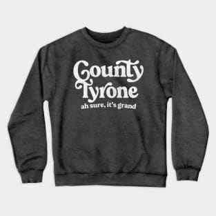 County Tyrone - Irish Pride Gift Design Crewneck Sweatshirt